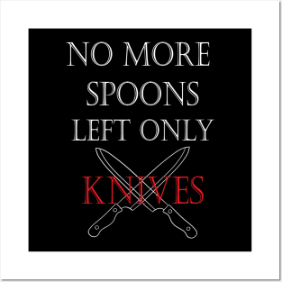 No More Spoons Left Only Knives Posters and Art